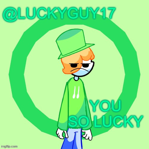 LuckyGuy17 Template | YOU SO LUCKY | image tagged in luckyguy17 template | made w/ Imgflip meme maker