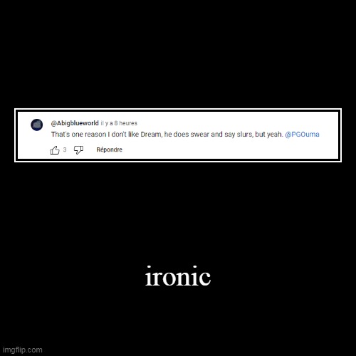 ironic | | made w/ Imgflip demotivational maker