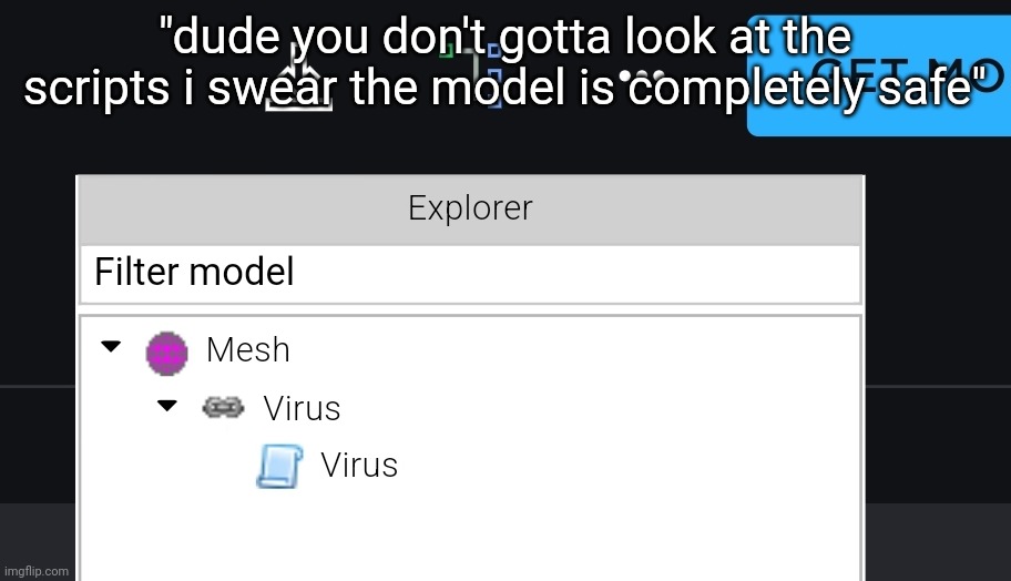 "dude you don't gotta look at the scripts i swear the model is completely safe" | made w/ Imgflip meme maker