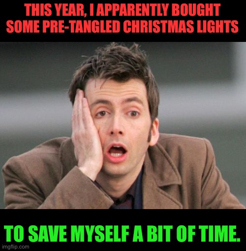 Xmas | THIS YEAR, I APPARENTLY BOUGHT SOME PRE-TANGLED CHRISTMAS LIGHTS; TO SAVE MYSELF A BIT OF TIME. | image tagged in face palm | made w/ Imgflip meme maker