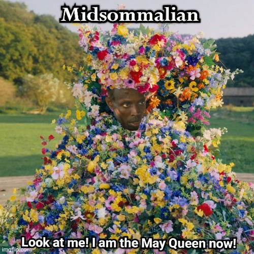 Midsommalian | image tagged in captain phillips - i'm the captain now,midsommar,may queen,look at me,memes | made w/ Imgflip meme maker