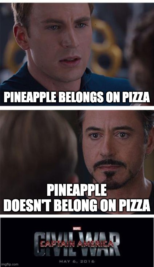 Does pineapple belong on pizza | PINEAPPLE BELONGS ON PIZZA; PINEAPPLE DOESN'T BELONG ON PIZZA | image tagged in memes,marvel civil war 1 | made w/ Imgflip meme maker