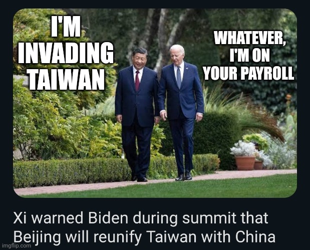 I'M INVADING TAIWAN; WHATEVER, I'M ON YOUR PAYROLL | made w/ Imgflip meme maker