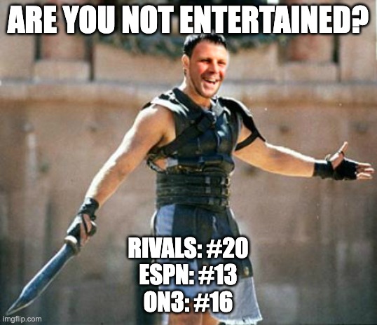 ARE YOU NOT ENTERTAINED? RIVALS: #20
ESPN: #13
ON3: #16 | image tagged in florida gators | made w/ Imgflip meme maker