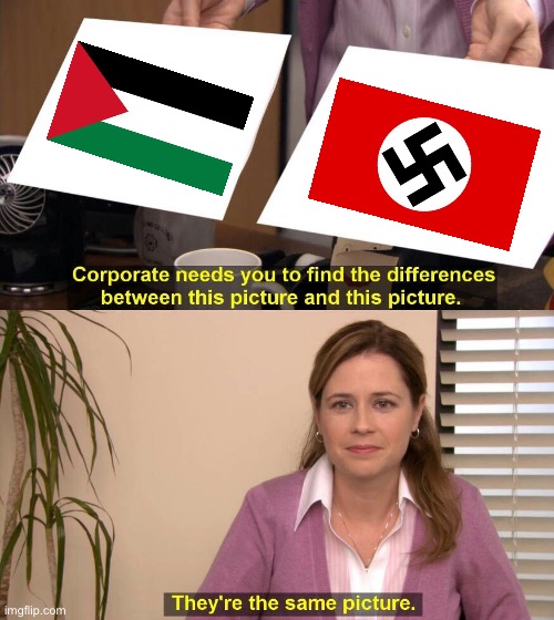 Palestine = Nazi Germany | image tagged in they are the same picture | made w/ Imgflip meme maker