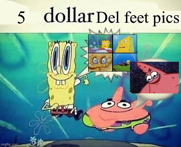 I am genuinely disappointed in you mfs | 5; Del feet pics | image tagged in 5 dollar foot long | made w/ Imgflip meme maker