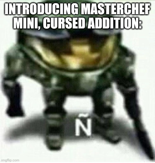 Lol | INTRODUCING MASTERCHEF MINI, CURSED ADDITION: | image tagged in lol | made w/ Imgflip meme maker