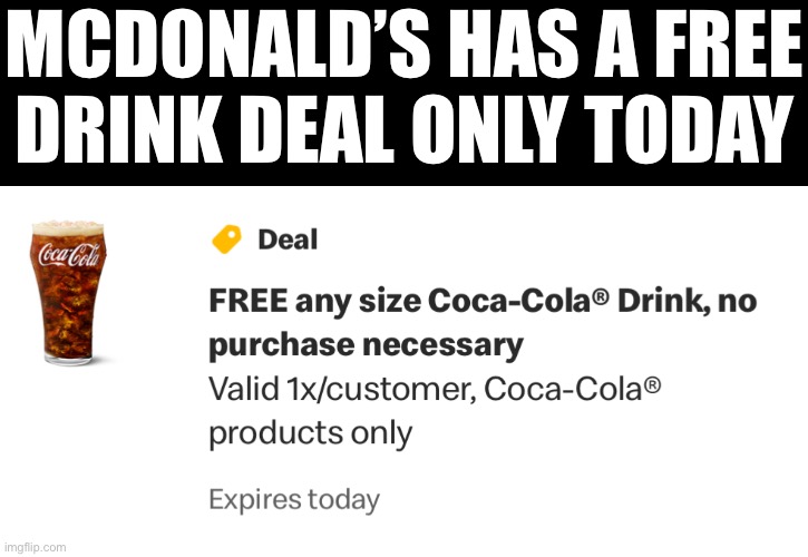 Only on the app | MCDONALD’S HAS A FREE
DRINK DEAL ONLY TODAY | made w/ Imgflip meme maker