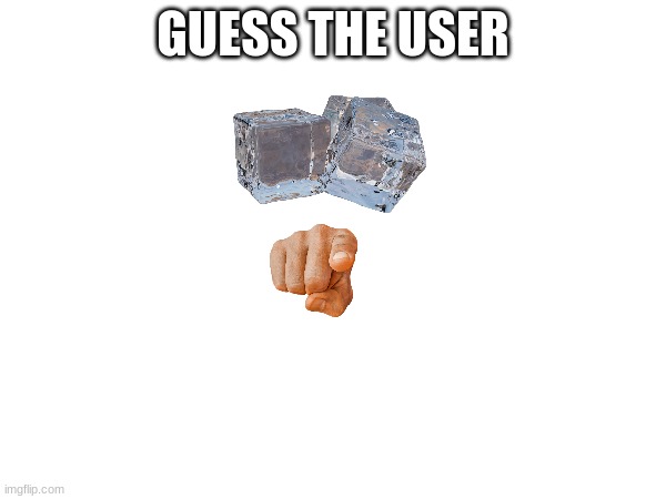 haha images work | GUESS THE USER | made w/ Imgflip meme maker
