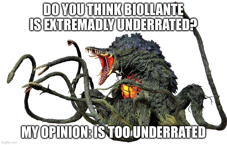 Biollante is too underrated and I want it back | DO YOU THINK BIOLLANTE IS EXTREMADLY UNDERRATED? MY OPINION: IS TOO UNDERRATED | image tagged in biollante,kaiju universe,godzilla | made w/ Imgflip meme maker