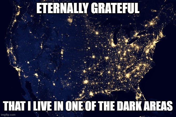 Can see the stars at night, wild creatures in the day | ETERNALLY GRATEFUL; THAT I LIVE IN ONE OF THE DARK AREAS | image tagged in usa,lights | made w/ Imgflip meme maker