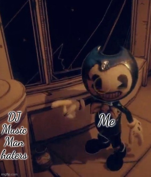 MYOOSIC MAAAAN!!! | DJ Music Man haters; Me | image tagged in dj music man,why are you reading the tags,stop reading the tags,i said stop,stop,if you read this tag comment myoosic man | made w/ Imgflip meme maker