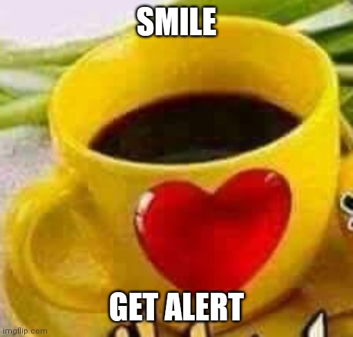 Smile Get Alert | SMILE; GET ALERT | image tagged in smilememe | made w/ Imgflip meme maker