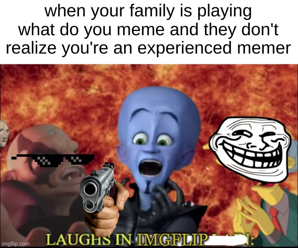 They don't know what's about to hit them | when your family is playing what do you meme and they don't realize you're an experienced memer; IMGFLIP | image tagged in laughs in super villain,imgflip,family,what do you meme,memes,funny | made w/ Imgflip meme maker