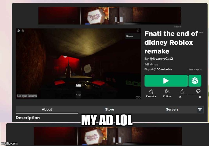 advertising on roblox starts now | MY AD LOL | image tagged in fnati,thatsaboutit,you-can-read-tags-its-okay,fnaf,roblox | made w/ Imgflip meme maker