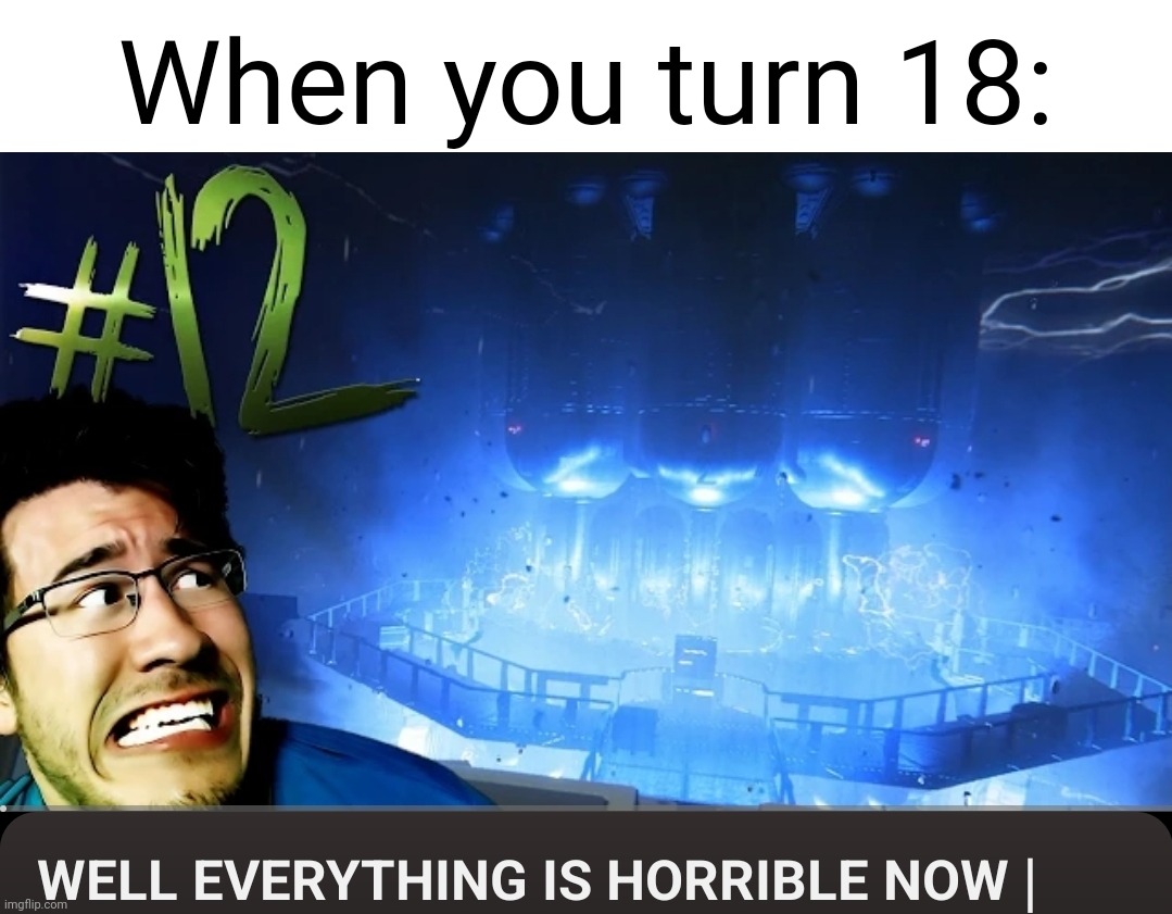 When you turn 18 | When you turn 18: | image tagged in memes,markiplier,alien,18,relatable,thumbnail | made w/ Imgflip meme maker
