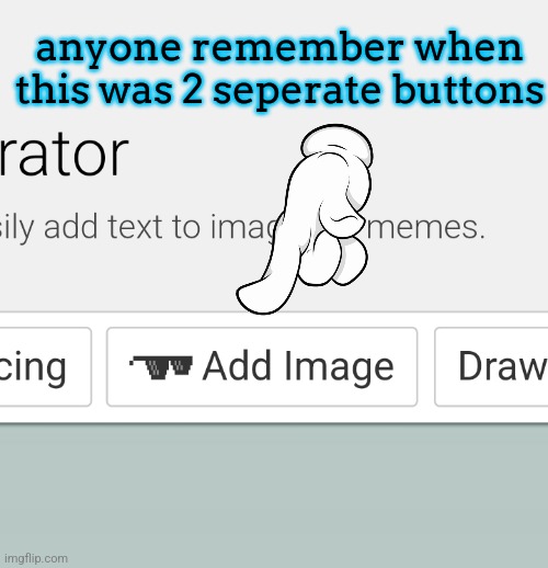 anyone remember when this was 2 seperate buttons | made w/ Imgflip meme maker