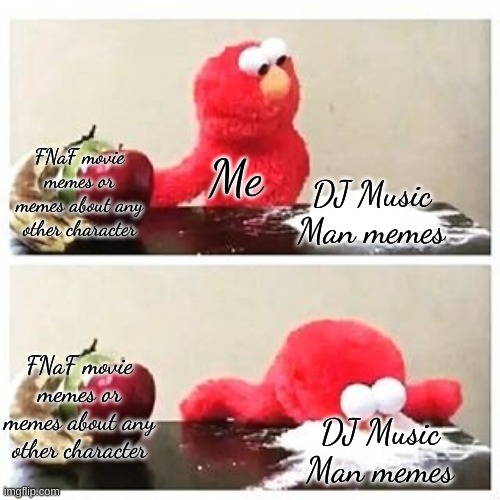 MYOOSIC MAAAAN!!! | FNaF movie memes or memes about any other character; Me; DJ Music Man memes; FNaF movie memes or memes about any other character; DJ Music Man memes | image tagged in dj music man,why are you reading the tags,stop reading the tags,i said stop,stop,if you read this tag comment myoosic man | made w/ Imgflip meme maker