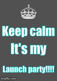 keep calm dude | Keep calm It's my Launch party!!!! | image tagged in keep calm dude | made w/ Imgflip meme maker