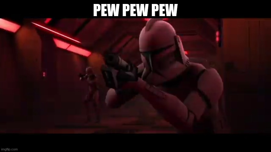 clone trooper | PEW PEW PEW | image tagged in clone trooper | made w/ Imgflip meme maker