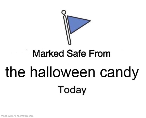 Marked Safe From | the halloween candy | image tagged in memes,marked safe from | made w/ Imgflip meme maker
