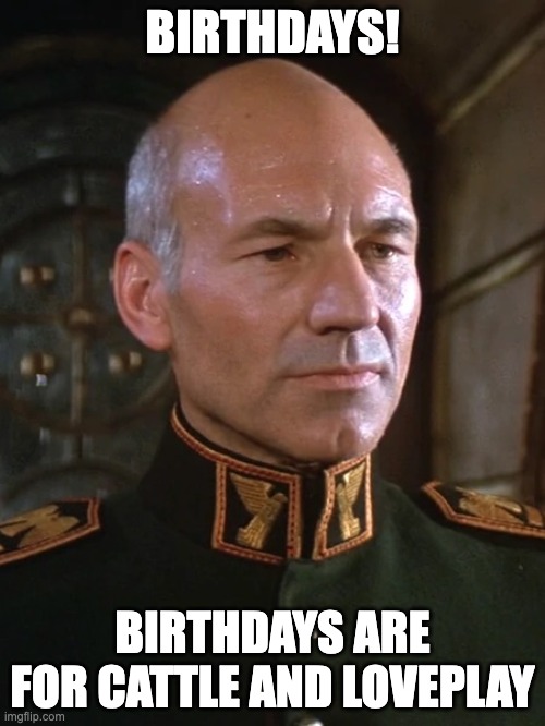 Birthdays are for Cattle and Loveplay | BIRTHDAYS! BIRTHDAYS ARE FOR CATTLE AND LOVEPLAY | image tagged in dune,gurney,birthdays | made w/ Imgflip meme maker