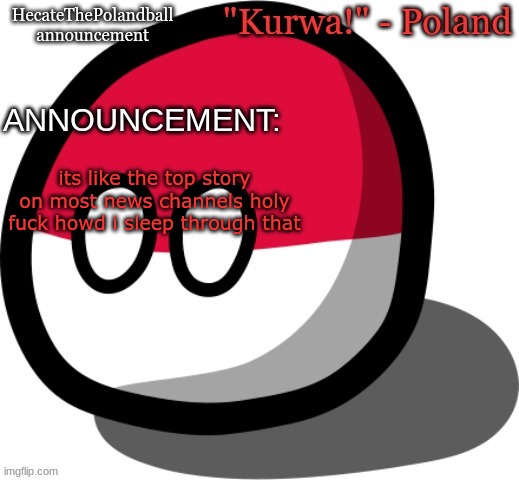 prague shooting | its like the top story on most news channels holy fuck howd i sleep through that | image tagged in hecatethepolandball temp | made w/ Imgflip meme maker