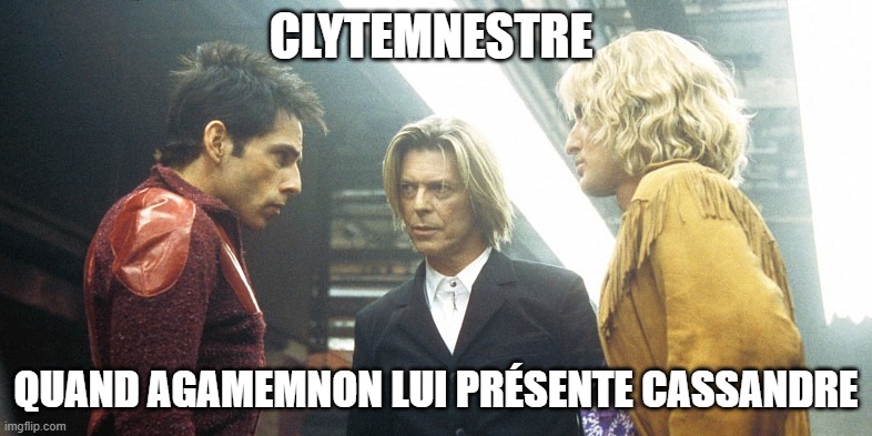 Zoolander Rivalry | CLYTEMNESTRE; QUAND AGAMEMNON LUI PRÉSENTE CASSANDRE | image tagged in zoolander rivalry | made w/ Imgflip meme maker