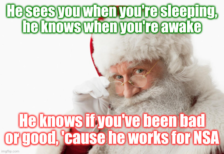 You no behave, Santa send you to Guantanamo | He sees you when you're sleeping,
he knows when you're awake; He knows if you've been bad or good, 'cause he works for NSA | image tagged in santa spy | made w/ Imgflip meme maker