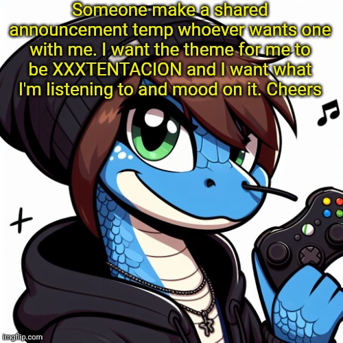 Emosnake OC | Someone make a shared announcement temp whoever wants one with me. I want the theme for me to be XXXTENTACION and I want what I'm listening to and mood on it. Cheers | image tagged in emosnake oc | made w/ Imgflip meme maker