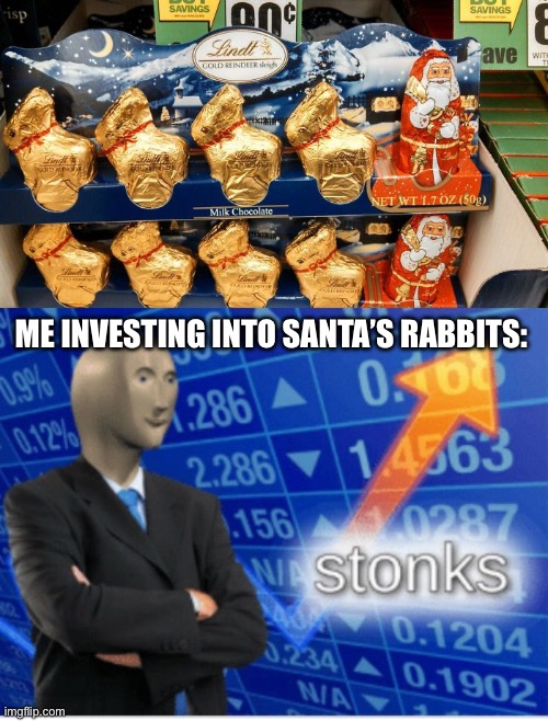 Four days left until Christmas 2023! | ME INVESTING INTO SANTA’S RABBITS: | image tagged in stoinks,memes,funny,design fails,christmas,santa claus | made w/ Imgflip meme maker