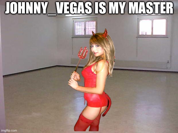 Empty Room | JOHNNY_VEGAS IS MY MASTER | image tagged in empty room | made w/ Imgflip meme maker