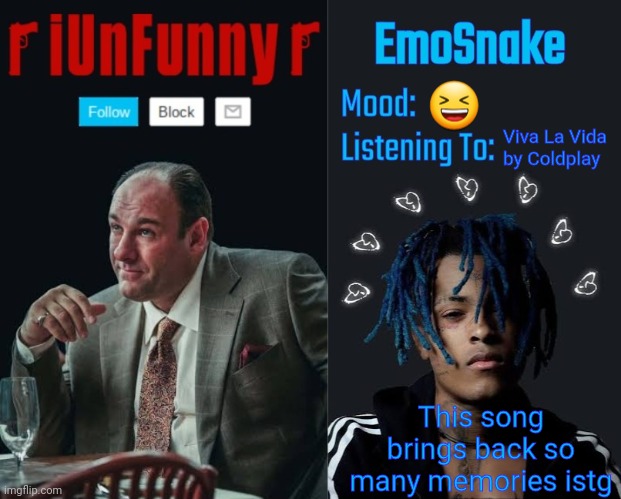 iUnFunny and EmoSnake template | 😆; Viva La Vida by Coldplay; This song brings back so many memories istg | image tagged in iunfunny and emosnake template | made w/ Imgflip meme maker