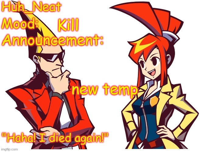 Huh_neat Ghost Trick temp (Thanks Knockout offical) | Kill; new temp | image tagged in huh_neat ghost trick temp thanks knockout offical | made w/ Imgflip meme maker