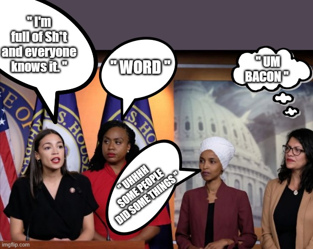 THE 4 clowns | " I'm full of Sh*t and everyone knows it. "; " UM BACON "; " WORD "; " UHHHH SOME PEOPLE DID SOME THINGS " | image tagged in democrats,nwo,traitors | made w/ Imgflip meme maker