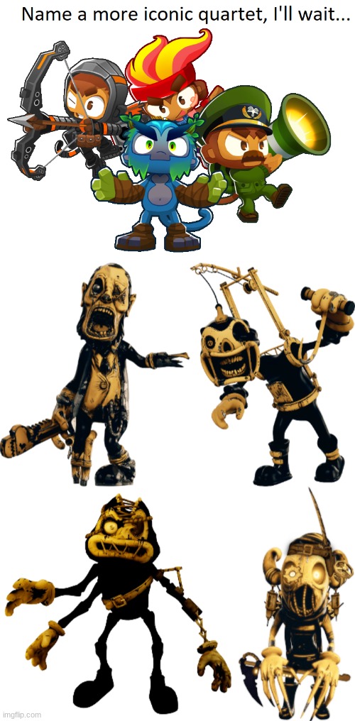 Just try. | image tagged in name a more iconic quartet,bendy and the ink machine,bendy and the dark revival | made w/ Imgflip meme maker