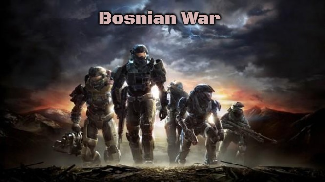 Halo Reach | Bosnian War | image tagged in halo reach,slavic,bosnian war | made w/ Imgflip meme maker