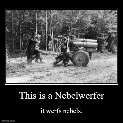 Nebelwerfer | This is a Nebelwerfer | it werfs nebels. | image tagged in funny,demotivationals,historical meme | made w/ Imgflip demotivational maker