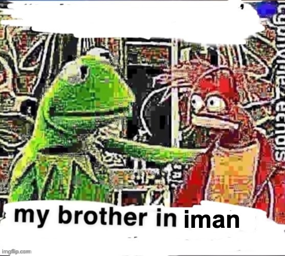 my brother in iman Blank Meme Template