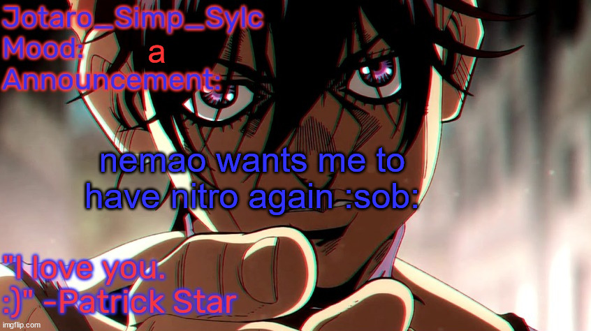 narancia temp by TFP | a; nemao wants me to have nitro again :sob: | image tagged in narancia temp by tfp | made w/ Imgflip meme maker