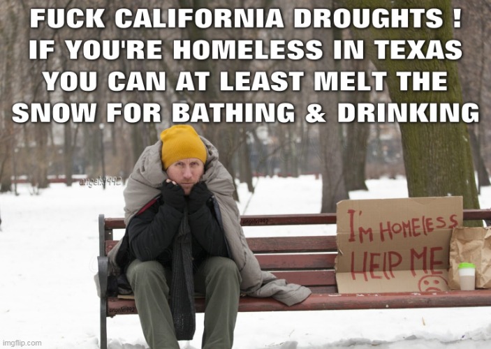 image tagged in winter,california,snow,texas,homeless,transients | made w/ Imgflip meme maker
