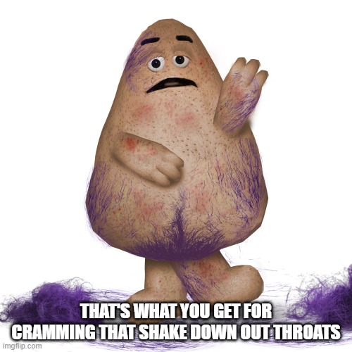 Shaved Grimmace | THAT'S WHAT YOU GET FOR CRAMMING THAT SHAKE DOWN OUT THROATS | image tagged in grimmace | made w/ Imgflip meme maker
