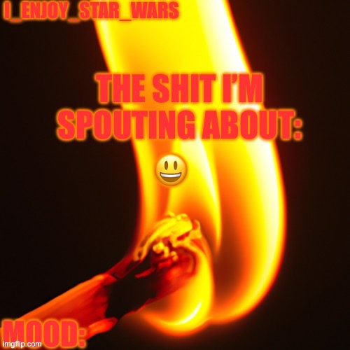 I_enjoy_star_wars legitimately fire template | 😃 | image tagged in i_enjoy_star_wars legitimately fire template | made w/ Imgflip meme maker