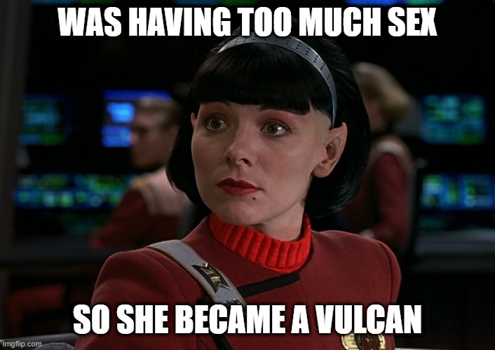 Samantha!!! | WAS HAVING TOO MUCH SEX; SO SHE BECAME A VULCAN | image tagged in samantha in star trek | made w/ Imgflip meme maker