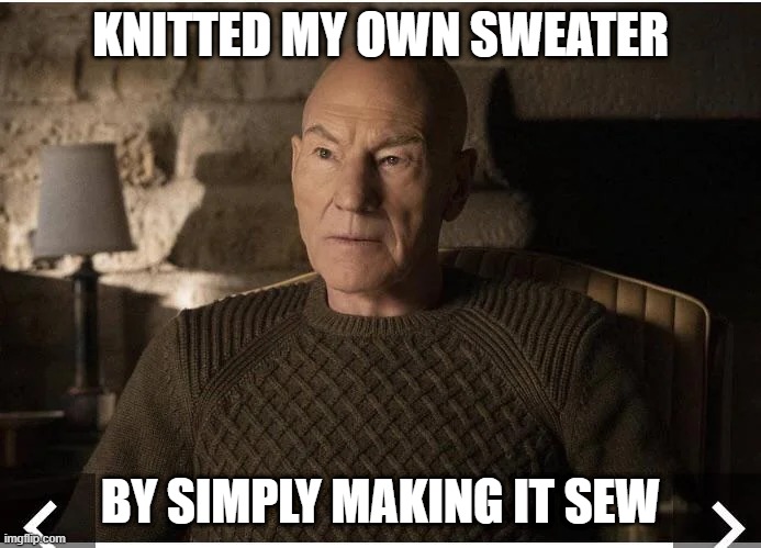 Picard Sweater | KNITTED MY OWN SWEATER; BY SIMPLY MAKING IT SEW | image tagged in star trek | made w/ Imgflip meme maker