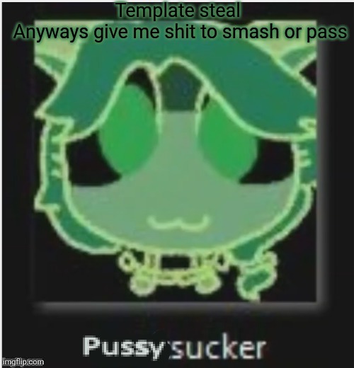 Wittens Michien Announcment temp | Template steal 
Anyways give me shit to smash or pass | image tagged in wittens michien announcment temp | made w/ Imgflip meme maker