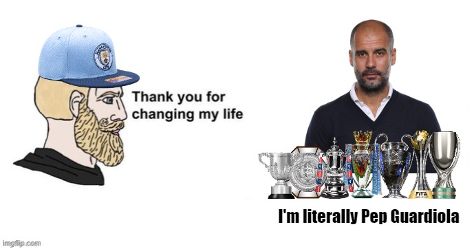 Thank you for saving my life | I'm literally Pep Guardiola | image tagged in thank you for saving my life | made w/ Imgflip meme maker
