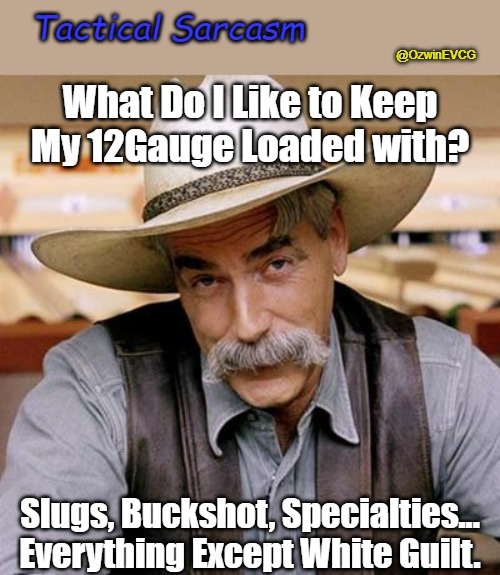 Tactical Sarcasm | image tagged in sarcastic cowboys,no white guilt,shotguns,white guilt,stay safe,be prepared | made w/ Imgflip meme maker
