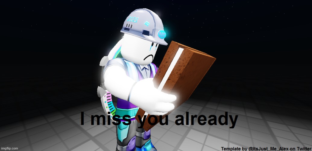 I miss you already | image tagged in i miss you already | made w/ Imgflip meme maker