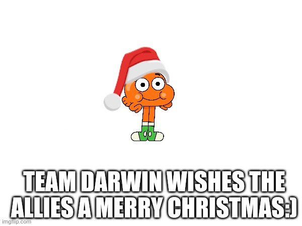 Merry Christmas:) | TEAM DARWIN WISHES THE ALLIES A MERRY CHRISTMAS:) | image tagged in christmas | made w/ Imgflip meme maker